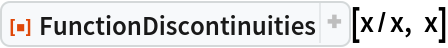 ResourceFunction["FunctionDiscontinuities"][x/x, x]