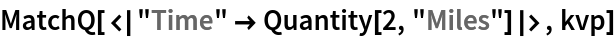 MatchQ[<|"Time" -> Quantity[2, "Miles"]|>, kvp]