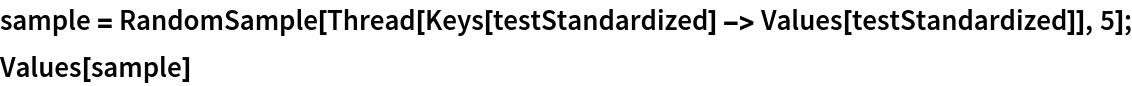 sample = RandomSample[
   Thread[Keys[testStandardized] -> Values[testStandardized]], 5];
Values[sample]