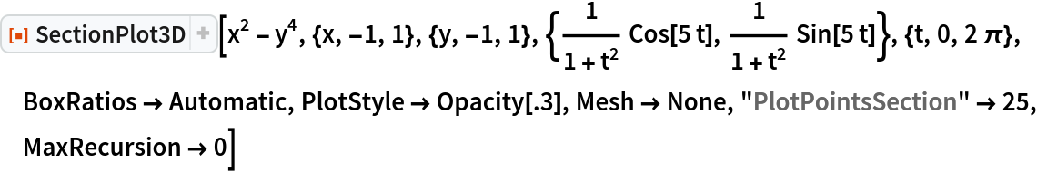 ResourceFunction["SectionPlot3D"][
 x^2 - y^4, {x, -1, 1}, {y, -1, 1}, {1/(1 + t^2) Cos[5 t], 1/(1 + t^2) Sin[5 t]}, {t, 0, 2 \[Pi]}, BoxRatios -> Automatic, PlotStyle -> Opacity[.3], Mesh -> None, "PlotPointsSection" -> 25, MaxRecursion -> 0]