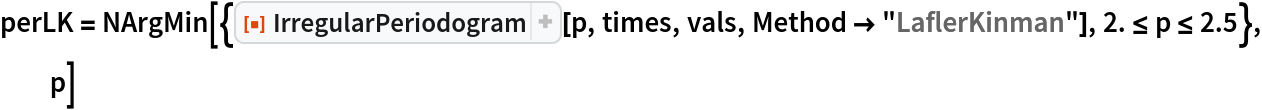 perLK = NArgMin[{ResourceFunction["IrregularPeriodogram"][p, times, vals, Method -> "LaflerKinman"], 2. <= p <= 2.5}, p]