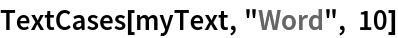 TextCases[myText, "Word", 10]