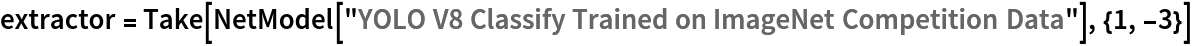 extractor = Take[NetModel[
   "YOLO V8 Classify Trained on ImageNet Competition Data"], {1, -3}]