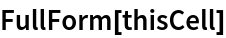 FullForm[thisCell]